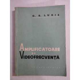    AMPLIFICATOARE  DE  VIDEOFRECVENTA  -  O. B. LURIE 